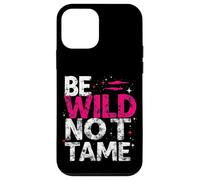 BE WILD NOT TAME Typographic Case for iPhone 12 mini