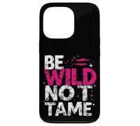 BE WILD NOT TAME Typographic Case for iPhone 13 Pro