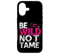 BE WILD NOT TAME Typographic Case for iPhone 17