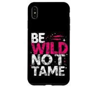 BE WILD NOT TAME Typographic Case for iPhone XS Max