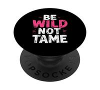BE WILD NOT TAME Typographic PopSockets Adhesive PopGrip