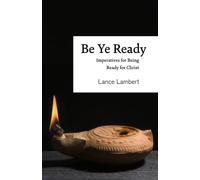 Be Ye Ready: Imperatives for Being Ready for Christ