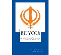 BE YOU! A beginner's guide to Naam Simran: A beginner's guide to Naam Simran