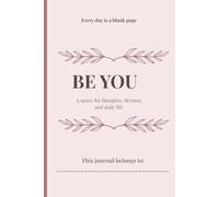 Be You: A Journal for Women: A Space for Thoughts, Dreams, and Daily Reflection
