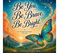 Be You, Be Brave, Be Bright: An Affirmation Books for Kids