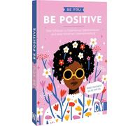 Be You - Be Positive: Dein Schlüssel zu Optimismus, Selbstvertrauen und einer fröhlichen Lebenseinstellung. Weil niemand so ist wie du
