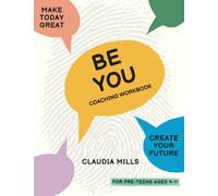Be You Coaching Workbook: For Pre-Teens Aged 9-11
