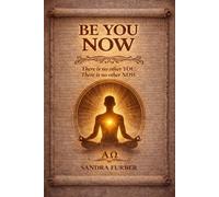 BE YOU NOW: There is no other you. There is no other now.