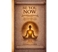 BE YOU NOW: There is no other you. There is no other now.