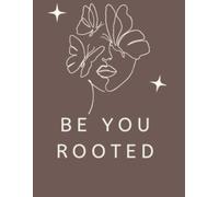 Be YOU Rooted: Self-Reflection Journal
