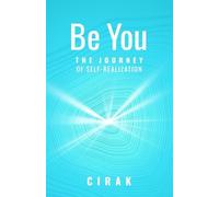 Be You : The Journey of Self-Realization by Cirak (2020, Trade Paperback)