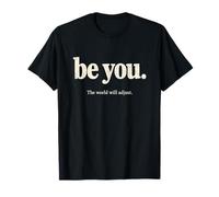 Be You The World Will Adjust Authenticity Advocate Inspiring T-Shirt