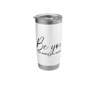 Be You The World Will Adjust Motivate Inspire Confident Fun Stainless Steel Insulated Tumbler
