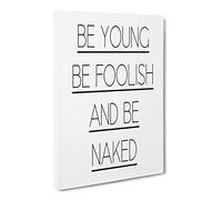 Be Young Be Foolish Typography Quote Canvas Print | Gallery Wrapped 30mm Frame Wall Art | 24x16 inches | Ready to Hang | Modern Typography Picture | Living Room Bedroom Lounge Office