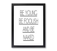 Be Young Be Foolish Typography Quote Framed Wall Art Print, Ready to Hang Picture for Living Room Bedroom Home Office Décor, Black A4 (34 x 25 cm)