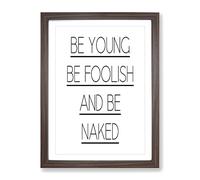 Be Young Be Foolish Typography Quote Framed Wall Art Print, Ready to Hang Picture for Living Room Bedroom Home Office Décor, Walnut A3 (34 x 46 cm)