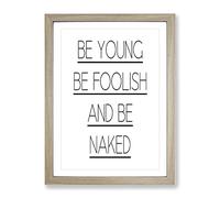 Be Young Be Foolish Typography Quote Framed Wall Art Print, Ready to Hang Picture for Living Room Bedroom Home Office Décor, Oak A2 (64 x 46 cm)