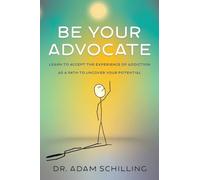Be Your Advocate: Learn to Accept the Experience of Addiction as a Path to Uncover Your Potential