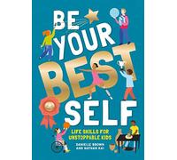 Be Your Best Self : Life skills for unstoppable kids