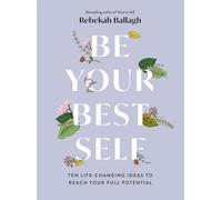 Be Your Best Self : Ten life-changing ideas to reach your full potential