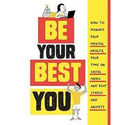 Be Your Best You: How to manage your mental health, your time on social media and beat stress and anxiety