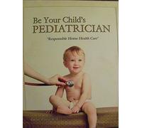Be Your Child's Pediatrician : Responsible Home He