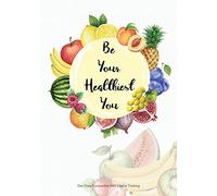 Be Your Healthiest You - Diet Diary Compatible with Calorie Tracking: Calorie Tracking Diet Diary, Food Diary, Food Journal. Lots of writing space ... Tracker. 145 Pages, Perfect Bound Book.