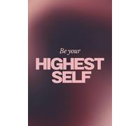 Be Your Highest Self: A Powerful Daily Writing Notebook to Inspire Confidence, Gratitude & Positive Thinking