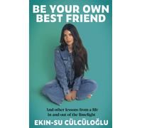 Be Your Own Best Friend : And other lessons from a life in and out of the limelight