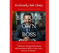 BE YOUR OWN BOSS: " Unlock your Entrepreneurial potential while mastering the skills to Create, Lead or Grow your own Business " (BUSINESS TIME)