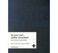 Be Your Own Career Consultant: Where Do You Want to Be?: work out where you want to be - and get there