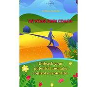Be your own coach Unleash your potential and take control of your life: SELF-COACHING BOOK