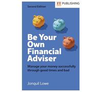 Be Your Own Financial Adviser: Manage your finances successfully through good times and bad: (2nd edition)
