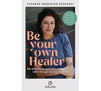 Susanne Abbassi – Be Your Own Healer – Awaken Self-Healing Powers, Recipes & Audio – Hardback