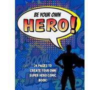 Be Your Own Hero!: 24 pages to create your own super hero comic book!