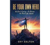 Be Your Own Hero: No One’s Coming - So Become the Person You Needed
