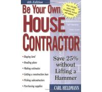 Be Your Own House Contractor: How to Save 25 Per Cent without Lifting a Hammer