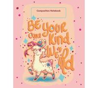 Be Your Own Kind of Weird: Funky Llama College-Ruled Composition Notebook for Creativity, Positivity & Self-Love: A 120-Page Cream Paper Notebook for Daily Writing, Affirmation & Creative Expression