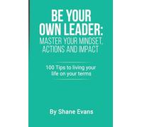Be Your Own Leader: Master your Mindset, Actions and Impact