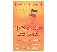 Be Your Own Life Coach: How to take control of your life and achieve your wildest dreams: How to Have the Best Life Possible