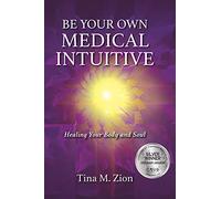 Be Your Own Medical Intuitive: Healing Your Body and Soul (Medical Intuition)