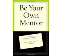 Be Your Own Mentor: Strategies from Top Women on the Secrets of Success