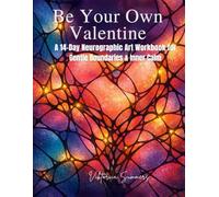 Be Your Own Valentine: A 14-Day Neurographic Art Workbook for Gentle Boundaries & Inner Calm
