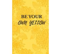 Be Your Own Yellow: Write . Reflect . Shine | Aesthetic Yellow Floral Journal for Daily Writing, Positivity & Self-Growth | Best gift Women, men, friends and loved ones