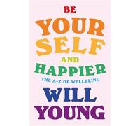 Be Yourself and Happier: The A-Z of Wellbeing