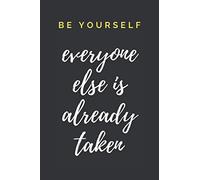 Be Yourself, Everyone Else Is Already Taken: 6x9 Notebook, Lined, 100 Pages | Cool and amazing gift with a motivational quote. Perfect gift for the person you value!