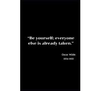 “Be yourself; everyone else is already taken.” Oscar Wilde 1854-1900: Inspirational Quotes Notebook. Novelty Gift For Men and Women.6x9 inches, 100 ... notes, jotdown, to do list. Great gift Ideas.