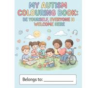 Be Yourself, Everyone is Welcome Here: A Warm and Uplifting Colouring Book for Autistic Children About Belonging, Being Cheered On, and Knowing You Are Enough