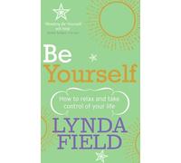 Be Yourself: How to relax and take control of your life