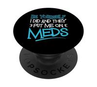 Be Yourself I Did And They Put Me On Meds Funny Therapy Joke PopSockets Adhesive PopGrip